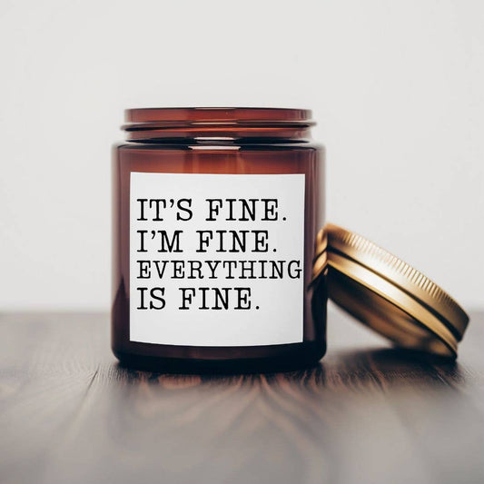 It's fine. I'm fine- 7 oz Soy Wax Candles